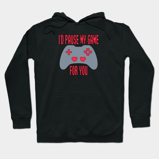 I'd Pause My Game For You - Funny Valentines Day Hoodie by skauff